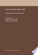 Acute Coronary Care : Principles and Practice /