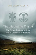 The lily and the thistle : the French tradition and the older literature of Scotland : essays in criticism /