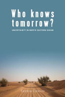 Who knows tomorrow? : uncertainty in north-eastern Sudan /
