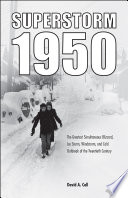 Superstorm 1950 : the greatest simultaneous blizzard, ice storm, windstorm, and cold outbreak of the twentieth century /