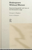 Shakespeare without women : representing gender and race on the Renaissance stage /