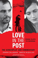 Love in the post : from Plato to Derrida : the screenplay and commentary /