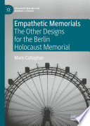 Empathetic Memorials : The Other Designs for the Berlin Holocaust Memorial /