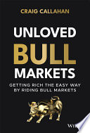 Unloved bull markets : getting rich the easy way by riding bull markets /