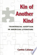 Kin of another kind : transracial adoption in American literature /