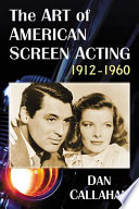 The art of American screen acting, 1912-1960 /