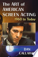 The art of American screen acting, 1960 to today /