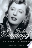 Barbara Stanwyck : the miracle woman /