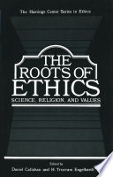 The Roots of Ethics : Science, Religion, and Values /