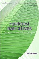 Rainforest narratives : the work of Janette Turner Hospital /
