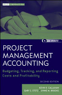 Project management accounting : budgeting, tracking, and reporting costs and profitability /