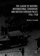 The League of Nations, international terrorism, and British foreign policy, 1934-1938 /