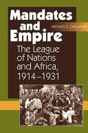 Mandates and empire : the League of Nations and Africa, 1914-1931 /