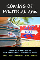 Coming of political age : American schools and the civic development of immigrant youth /