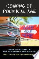Coming of political age : American schools and the civic development of immigrant youth /