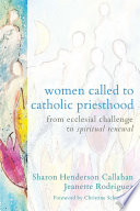 Women called to Catholic priesthood : from ecclesial challenge to spiritual renewal /