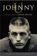 Johnny U : the life and times of John Unitas /