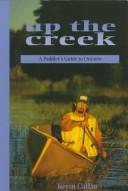 Up the creek : a paddler's guide to Ontario /