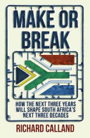 Make or break : how the next three years will shape South Africa's next three decades /