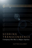 Scoring transcendence : contemporary film music as religious experience /