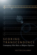 Scoring transcendence : film music as contemporary religious experience /