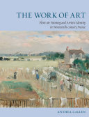 The work of art : plein-air painting and artistic identity in nineteenth-century France /