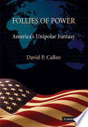 Follies of power : America's unipolar fantasy /