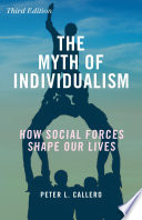 The myth of individualism : how social forces shape our lives /