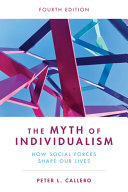 The myth of individualism : how social forces shape our lives /