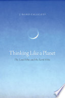 Thinking like a planet : the land ethic and the earth ethic /