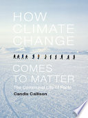 How climate change comes to matter : the communal life of facts /