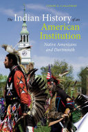 The Indian history of an American institution : Native Americans and Dartmouth /