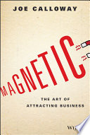 Magnetic : the art of attracting business /