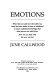 Emotions : what they are and how they affect us, from the basic hates & fears of childhood to more sophisticated feelings that later govern our adult lives : how we can deal with the way we feel /