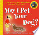 May I pet your dog? : the how-to guide for kids meeting dogs (and dogs meeting kids) /