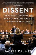 Dissent : the radicalization of the Republican Party and its capture of the Court /