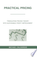 Practical Pricing : Translating Pricing Theory into Sustainable Profit Improvement /