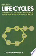Life Cycles : An evolutionary approach to the physiology of reproduction, development and ageing /