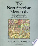 The next American metropolis : ecology, community, and the American dream /