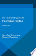 Thinking about friendship : historical and contemporary philosophical perspectives /