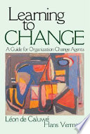 Learning to change : a guide for organization change agents /