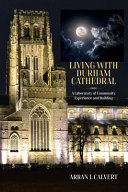 Life with Durham Cathedral : a laboratory of community, experience and building /