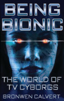 Being bionic : the world of TV cyborgs /
