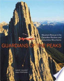 Guardians of the peaks : mountain rescue in the Canadian Rockies and Columbia Mountains /