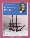 Robert E. Peary : to the top of the world /