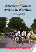 American women artists in wartime, 1776-2010 /