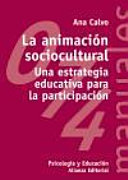 La animación sociocultural : una estrategia educativa para la participación /