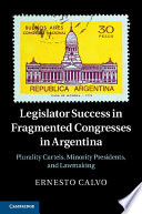 Legislator success in fragmented congresses in Argentina : plurality cartels, minority presidents, and lawmaking /