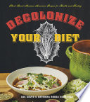 Decolonize your diet : plant-based Mexican-American recipes for health and healing /