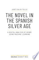The novel in the Spanish Silver Age : a digital analysis of genre using machine learning /